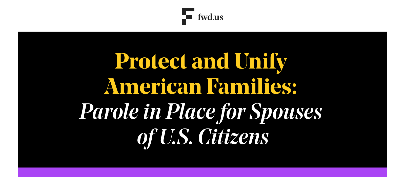 Protect and Unify American Families Parole in Place for Spouses of U.S